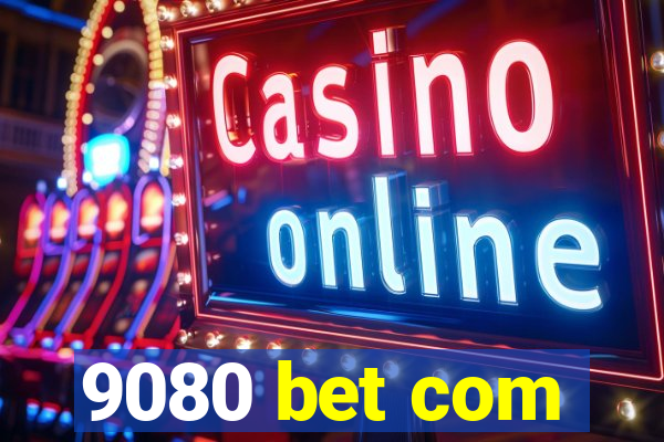 9080 bet com